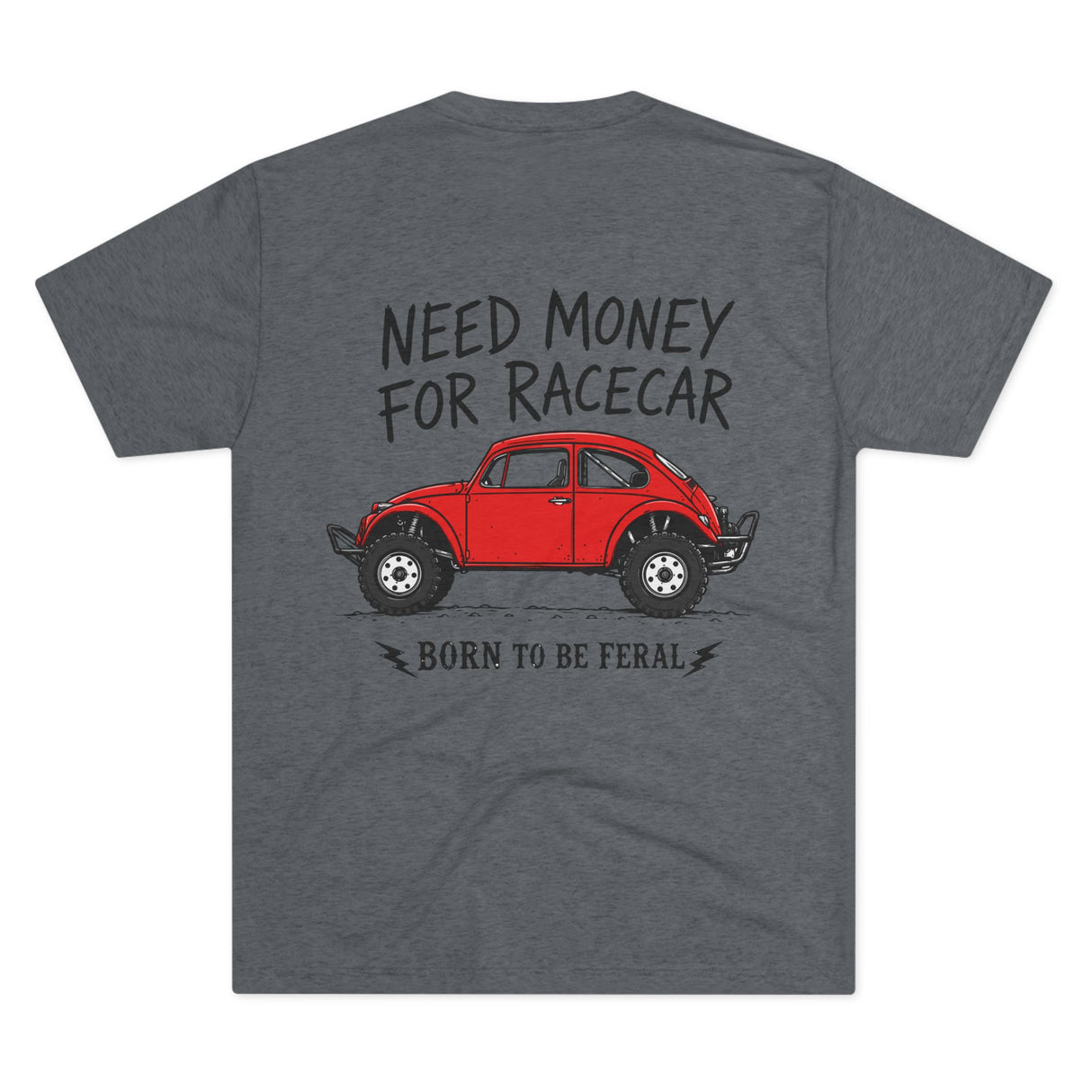 Born Feral Racecar Tee — "Need Money for Racecar" Vintage VW Bug Racing T‑Shirt