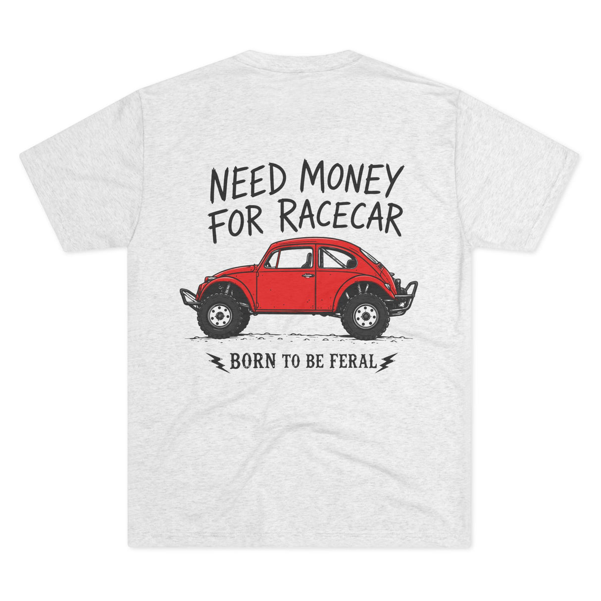 Born Feral Racecar Tee — "Need Money for Racecar" Vintage VW Bug Racing T‑Shirt